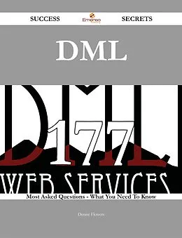 E-Book (epub) Dml 177 Success Secrets - 177 Most Asked Questions On Dml - What You Need To Know von Denise Flowers