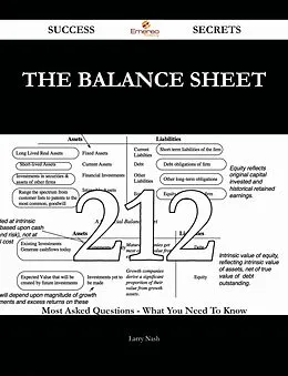 E-Book (epub) The Balance Sheet 212 Success Secrets - 212 Most Asked Questions On The Balance Sheet - What You Need To Know von Larry Nash