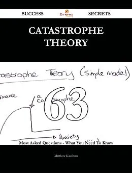 E-Book (epub) Catastrophe Theory 63 Success Secrets - 63 Most Asked Questions On Catastrophe Theory - What You Need To Know von Matthew Kaufman