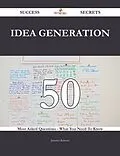 E-Book (epub) Idea Generation 50 Success Secrets - 50 Most Asked Questions On Idea Generation - What You Need To Know von Jennifer Roberts