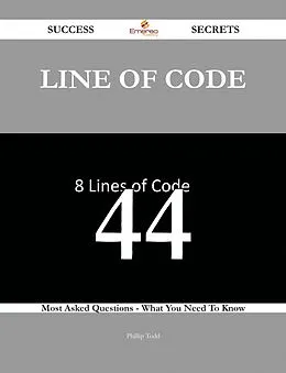 E-Book (epub) Line of Code 44 Success Secrets - 44 Most Asked Questions On Line of Code - What You Need To Know von Phillip Todd