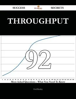 E-Book (epub) throughput 92 Success Secrets - 92 Most Asked Questions On throughput - What You Need To Know von Fred Bentley