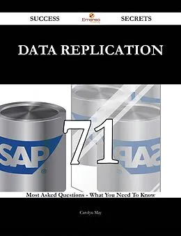 E-Book (epub) data replication 71 Success Secrets - 71 Most Asked Questions On data replication - What You Need To Know von Carolyn May