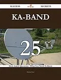 E-Book (epub) Ka-band 25 Success Secrets - 25 Most Asked Questions On Ka-band - What You Need To Know von Michael Barr
