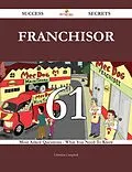 E-Book (epub) Franchisor 61 Success Secrets - 61 Most Asked Questions On Franchisor - What You Need To Know von Christine Campbell