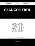 E-Book (epub) Call Control 80 Success Secrets - 80 Most Asked Questions On Call Control - What You Need To Know von Evelyn Park