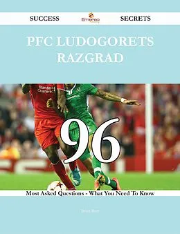 E-Book (epub) PFC Ludogorets Razgrad 96 Success Secrets - 96 Most Asked Questions On PFC Ludogorets Razgrad - What You Need To Know von Brian Burt