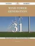 E-Book (epub) Wind Power Generation 31 Success Secrets - 31 Most Asked Questions On Wind Power Generation - What You Need To Know von Jeremy Butler