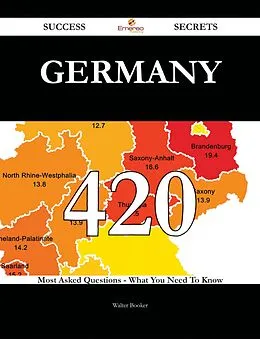 E-Book (epub) Germany 420 Success Secrets - 420 Most Asked Questions On Germany - What You Need To Know von Walter Booker