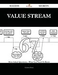 E-Book (epub) Value Stream 67 Success Secrets - 67 Most Asked Questions On Value Stream - What You Need To Know von Elizabeth Brock