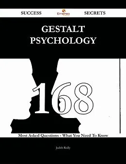 E-Book (epub) Gestalt psychology 168 Success Secrets - 168 Most Asked Questions On Gestalt psychology - What You Need To Know von Judith Reilly