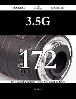 E-Book (epub) 3.5G 172 Success Secrets - 172 Most Asked Questions On 3.5G - What You Need To Know von Fred Terry