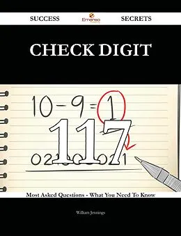 E-Book (epub) Check Digit 117 Success Secrets - 117 Most Asked Questions On Check Digit - What You Need To Know von William Jennings