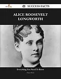 E-Book (epub) Alice Roosevelt Longworth 48 Success Facts - Everything you need to know about Alice Roosevelt Longworth von Diane Banks