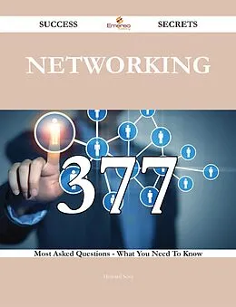E-Book (epub) Networking 377 Success Secrets - 377 Most Asked Questions On Networking - What You Need To Know von Howard Sosa