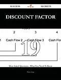 E-Book (epub) Discount factor 19 Success Secrets - 19 Most Asked Questions On Discount factor - What You Need To Know von Wayne King