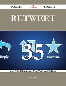 E-Book (epub) Retweet 35 Success Secrets - 35 Most Asked Questions On Retweet - What You Need To Know von Scott Mccarty