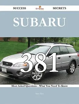 E-Book (epub) Subaru 381 Success Secrets - 381 Most Asked Questions On Subaru - What You Need To Know von Mary Dyer