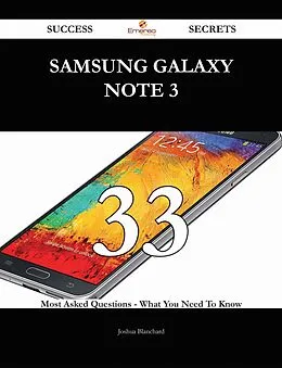 E-Book (epub) Samsung Galaxy Note 3 33 Success Secrets - 33 Most Asked Questions On Samsung Galaxy Note 3 - What You Need To Know von Joshua Blanchard
