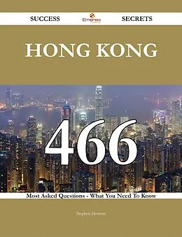 E-Book (epub) Hong Kong 466 Success Secrets - 466 Most Asked Questions On Hong Kong - What You Need To Know von Stephen Herman