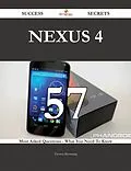 E-Book (epub) Nexus 4 57 Success Secrets - 57 Most Asked Questions On Nexus 4 - What You Need To Know von Theresa Browning