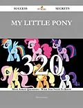 E-Book (epub) My Little Pony 320 Success Secrets - 320 Most Asked Questions On My Little Pony - What You Need To Know von David Garrett