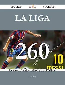 E-Book (epub) La Liga 260 Success Secrets - 260 Most Asked Questions On La Liga - What You Need To Know von Craig Irwin