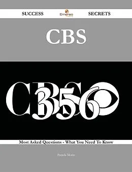 E-Book (epub) CBS 356 Success Secrets - 356 Most Asked Questions On CBS - What You Need To Know von Pamela Morin