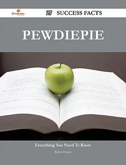 E-Book (epub) PewDiePie 27 Success Facts - Everything you need to know about PewDiePie von Robin Francis