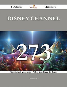E-Book (epub) Disney Channel 273 Success Secrets - 273 Most Asked Questions On Disney Channel - What You Need To Know von Jimmy Scott