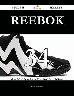 E-Book (epub) Reebok 34 Success Secrets - 34 Most Asked Questions On Reebok - What You Need To Know von Thomas Simpson