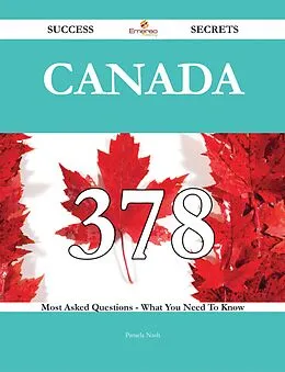 E-Book (epub) Canada 378 Success Secrets - 378 Most Asked Questions On Canada - What You Need To Know von Pamela Nash