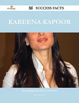 E-Book (epub) Kareena Kapoor 26 Success Facts - Everything you need to know about Kareena Kapoor von Jacqueline Luna