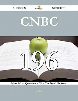E-Book (epub) CNBC 196 Success Secrets - 196 Most Asked Questions On CNBC - What You Need To Know von Luis House