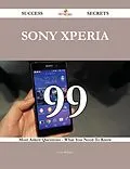 E-Book (epub) Sony Xperia 99 Success Secrets - 99 Most Asked Questions On Sony Xperia - What You Need To Know von Gary Whitley