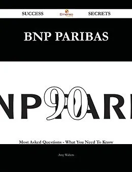 E-Book (epub) BNP Paribas 90 Success Secrets - 90 Most Asked Questions On BNP Paribas - What You Need To Know von Amy Walters