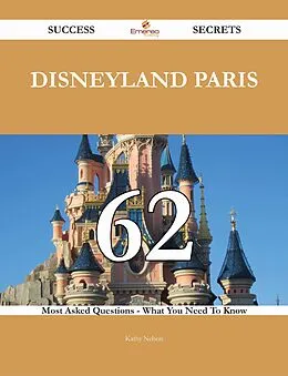 E-Book (epub) Disneyland Paris 62 Success Secrets - 62 Most Asked Questions On Disneyland Paris - What You Need To Know von Kathy Nelson