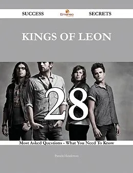 E-Book (epub) Kings of Leon 28 Success Secrets - 28 Most Asked Questions On Kings of Leon - What You Need To Know von Pamela Henderson