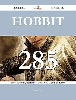 ePUB Hobbit 285 Success Secrets - 285 Most Asked Questions On Hobbit - What You Need To Know von Donald Carter