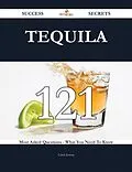 E-Book (epub) Tequila 121 Success Secrets - 121 Most Asked Questions On Tequila - What You Need To Know von Carol Sutton