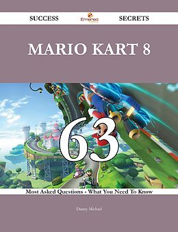 E-Book (epub) Mario Kart 8 63 Success Secrets - 63 Most Asked Questions On Mario Kart 8 - What You Need To Know von Danny Michael