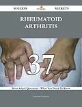 E-Book (epub) Rheumatoid arthritis 37 Success Secrets - 37 Most Asked Questions On Rheumatoid arthritis - What You Need To Know von Jacqueline Woodward