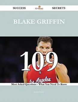 E-Book (epub) Blake Griffin 109 Success Secrets - 109 Most Asked Questions On Blake Griffin - What You Need To Know von Kevin Greene