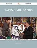 E-Book (epub) Saving Mr. Banks 79 Success Secrets - 79 Most Asked Questions On Saving Mr. Banks - What You Need To Know von Jonathan Puckett