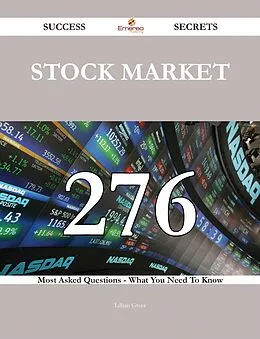 E-Book (epub) Stock market 276 Success Secrets - 276 Most Asked Questions On Stock market - What You Need To Know von Lillian Greer