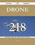 E-Book (epub) Drone 218 Success Secrets - 218 Most Asked Questions On Drone - What You Need To Know von Craig Kinney