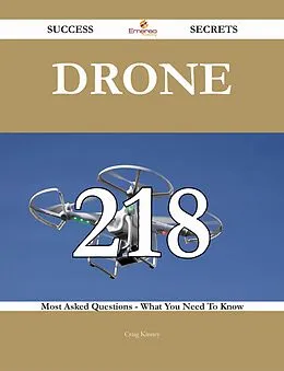 E-Book (epub) Drone 218 Success Secrets - 218 Most Asked Questions On Drone - What You Need To Know von Craig Kinney
