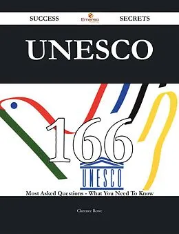 E-Book (epub) UNESCO 166 Success Secrets - 166 Most Asked Questions On UNESCO - What You Need To Know von Clarence Rowe