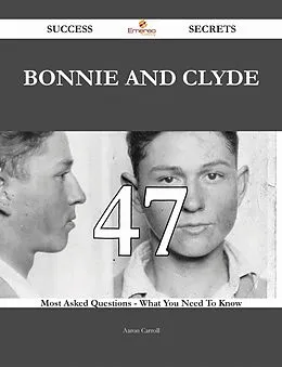 E-Book (epub) Bonnie and Clyde 47 Success Secrets - 47 Most Asked Questions On Bonnie and Clyde - What You Need To Know von Aaron Carroll