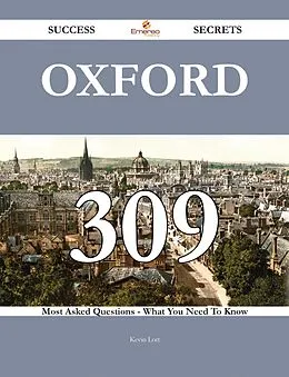 E-Book (epub) Oxford 309 Success Secrets - 309 Most Asked Questions On Oxford - What You Need To Know von Kevin Lott